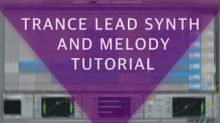 Trance Lead Synth and Melody Tutorial in Ableton Live and Spire (FSOE, A State of Trance Style)