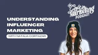 Understanding Influencer Marketing with Natalia Cortazar | Girls in Marketing Podcast | S4 Ep 10