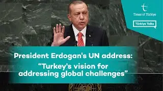 PRESİDENT ERDOGAN'S UN ADDRESS: TURKEY'S VİSİON FOR ADDRESSİNG GLOBAL CHALLENGES