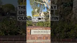 The perfect day spent in Old Town Tustin!