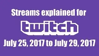 Streams explained for July 25, 2017 to July 29, 2017
