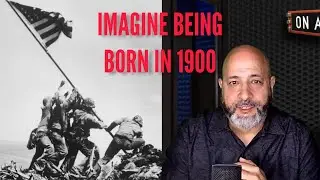 COMMENTARY - Imagine You Were Born In 1900!!!