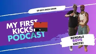 Bengali Boys Unite! with @AnikKhanmusic | My First Kicks Podcast Ep. 227