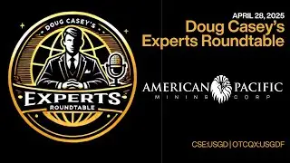 Doug Casey's Experts Roundtable Featuring American Pacific Mining
