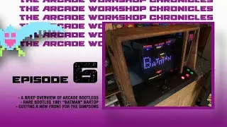 The Arcade Workshop Chronicles : Episode Six - Bootleg Batman and The Simpsons Cab Repair