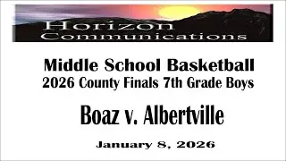Horizon's Ch. 182 TV Bcast: 7th Gr Boys Basketball County Finals Boaz v. Albertvville 1-8-26