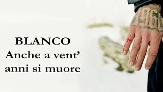 BLANCO - Anche a vent&rsquo;anni si muore Testo/ Lyrics
