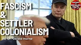 Donald Trump, Fascism, and Settler Colonialism w/ Dr  Gerald Horne