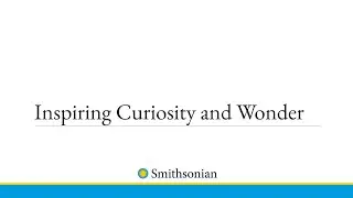 Inspiring Curiosity and Wonder with the Smithsonian