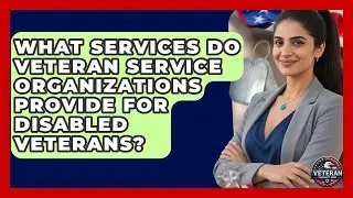 What Services Do Veteran Service Organizations Provide for Disabled Veterans?