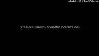 (187 MIX) GETURBANZUP N PICKURMANZUP (PROD.$TEVEXH)