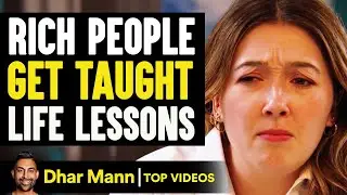 Rich People Get Taught Life Lessons | Dhar Mann
