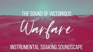 SOAKING SOUNDSCAPE // THE SOUND OF VICTORIOUS WARFARE