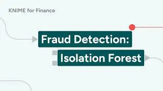 KNIME for Finance - Fraud Detection: Isolation Forest