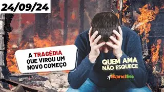 A TRAGÉDIA QUE VIROU UM NOVO COMEÇO - HISTÓRIA DO QUEM AMA NÃO ESQUECE 24/09/2024 #quemamanãoesquece