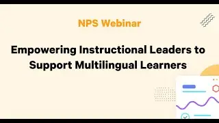 NPS Webinar: Empowering Instructional Leaders to Support Multilingual Learners