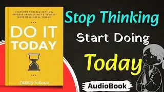 Stop Thinking Start DoingToday | DO IT TODAY by - DARIUS FOROUX | Audio Book 📚