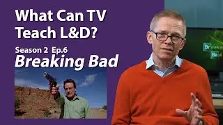 What Can TV Teach L&D? - S2E6 - Breaking Bad