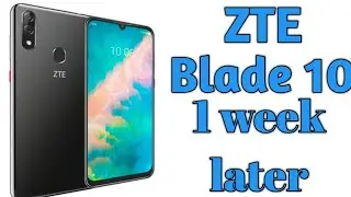 ZTE Blade 10 My experience 1 week later.