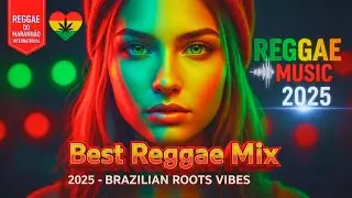 🎵💚 THE BEST OF INTERNATIONAL REGGAE REMIX 2025 | MARANHÃO REGGAE ♫ REGGAE REMIX MUSIC 2025