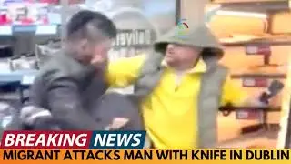 BREAKING NEWS: MIGRANT ATTACKS MAN WITH KNIFE OUTSIDE LIDL IN DUBLIN