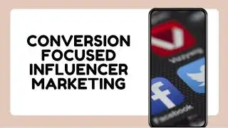 Conversion-Focused Influencer Marketing