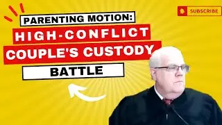 Parenting Motion: High-Conflict Couple's CUSTODY Battle!