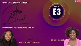 Season 2 Episode 3: From Ashes To Beauty with Erin N.  Woods |Women's Empowerment Coffee Break