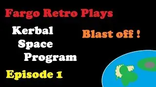 Fargo Retro Plays Kerbal Space Program Episode 1