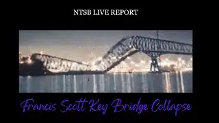 FRANCIS SCOTT KEY BRIDGE COLLAPSES| NTSB LIVE REPORT