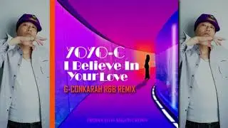 I Believe In Your Love / Yoyo-C (G-Conkarah R&B Remix)