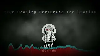 Reupload: Dusttale - True Reality Perfurate The Cranium (Dusttale RCTTS)