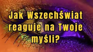 O tym, jak świadomość porusza Wszechświat