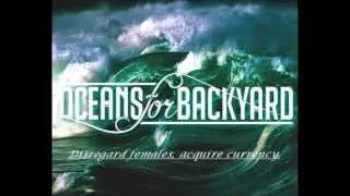 Oceans For Backyard - Disregard females, acquire currency. ( NEW SONG 2013 )