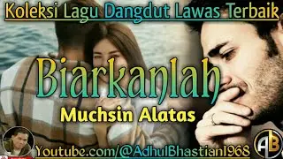 Lagu dangdut lawas ][ Lagu dangdut hits ][ Lagu dangdut ][ Lagu Hits ][ Biarkanlah ~ Muchsin Alatas]