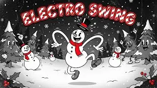 Upbeat Christmas Electro Swing ⛄ | Snowman Dance Party (Holiday Mix)