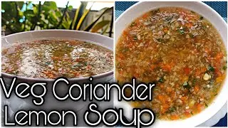 Veg Coriander Lemon Soup Recipe | Refreshing Soup Recipe | Restaurant Style Lemon Coriander Soup