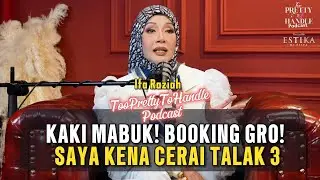 Too Pretty To Handle Podcast : EP 15 (PART 2) -KAKI MABUK! BOOKING GRO! SAYA KENA CERAI TALAK 3.
