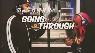 Skylite ft. YPN Nell - Going Through