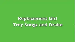 Replacement Girl - Trey Songz and Drake