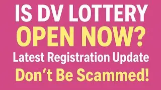 Is DV Lottery Open Right Now? | Latest DV Lottery Registration Update (Must Watch!)