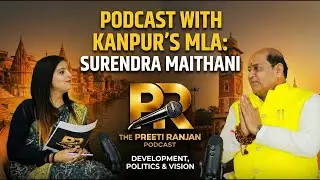 Youth, Unemployment & Politics in India | Kanpur MLA Surendra Maithani | The Preeti Ranjan Podcast