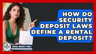 How Do Security Deposit Laws Define A Rental Deposit? - Rental Property Gurus
