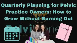 Quarterly Planning for Pelvic Practice Owners: How to Grow Without Burning Out