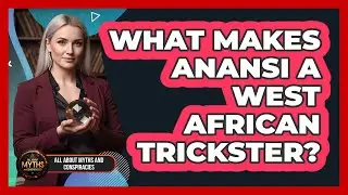 What Makes Anansi A West African Trickster?
