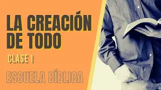 Escuela Bíblica: Clase 1 - El principio: Dios y su creación.