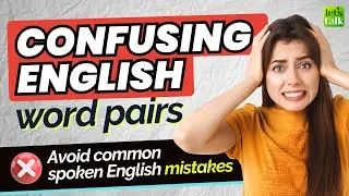 Confusing English Word Pairs - Avoid Common English Mistakes In Spoken And Written English #letstalk