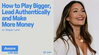 How To Play Bigger, Lead Authentically, and Make More Money w/ Megan Lane