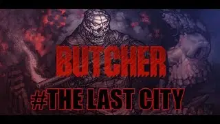 BUTCHER (Xone) - Gameplay #THE LAST CITY [gamertag: fillippy] 🎮