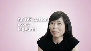 An IVF Patient Story - Mayumi